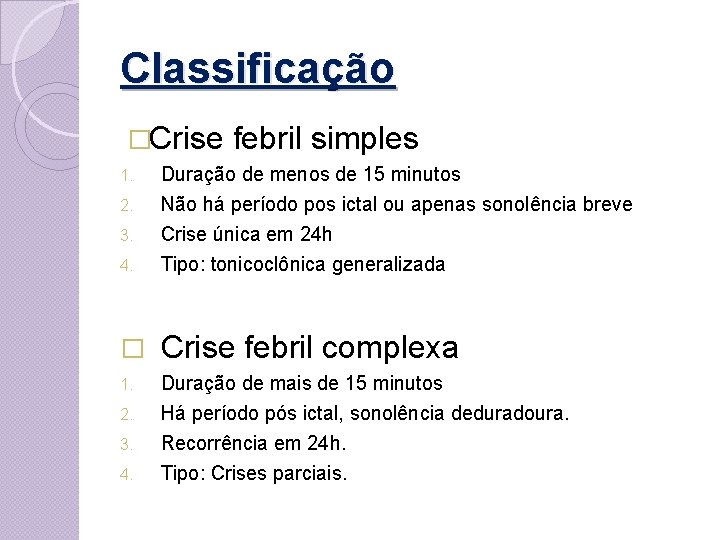 Classificação �Crise febril simples 4. Duração de menos de 15 minutos Não há período