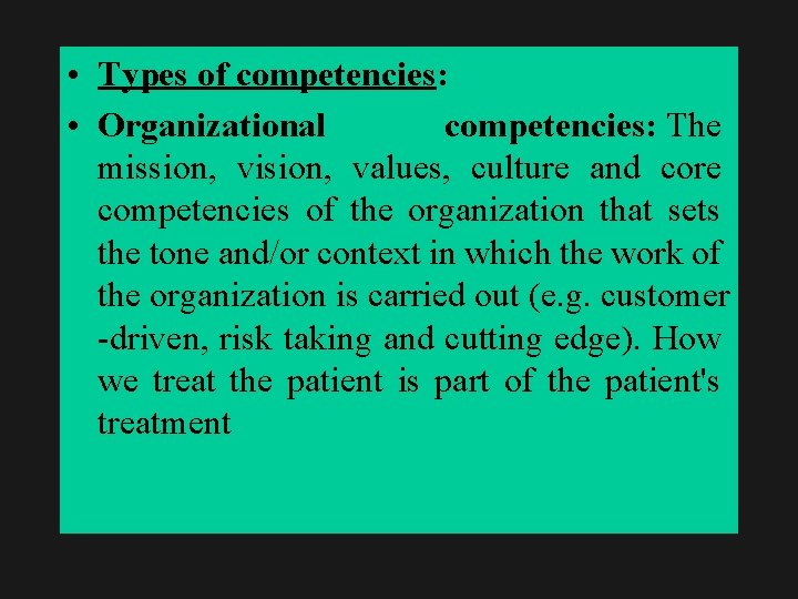  • Types of competencies: • Organizational competencies: The mission, vision, values, culture and