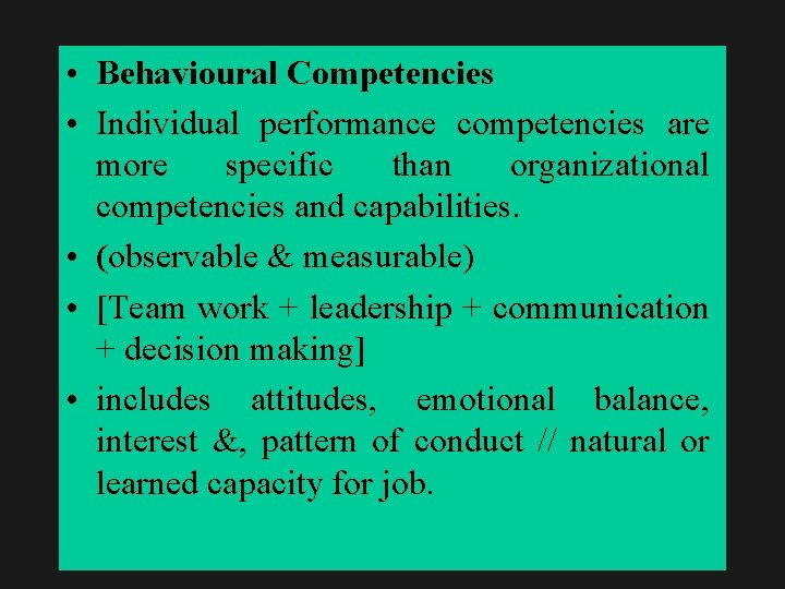  • Behavioural Competencies • Individual performance competencies are more specific than organizational competencies