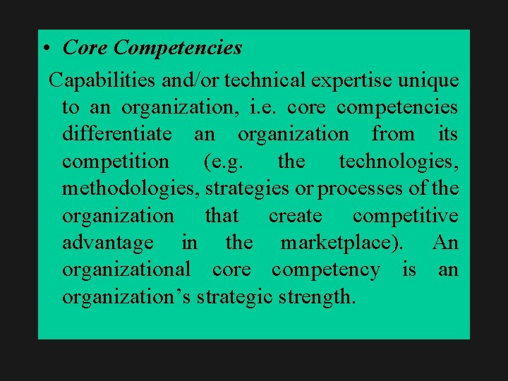  • Core Competencies Capabilities and/or technical expertise unique to an organization, i. e.