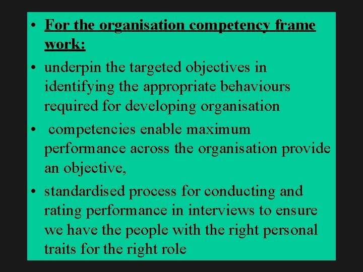  • For the organisation competency frame work: • underpin the targeted objectives in