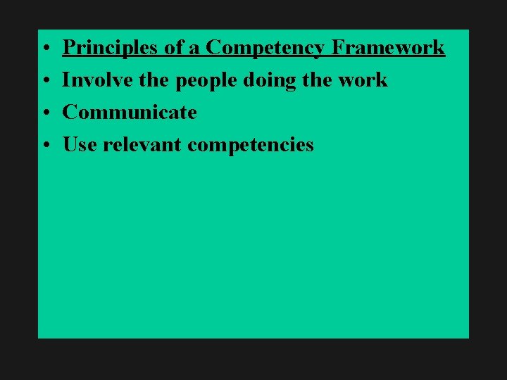  • • Principles of a Competency Framework Involve the people doing the work