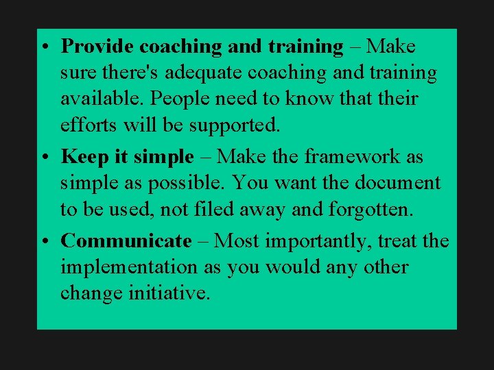  • Provide coaching and training – Make sure there's adequate coaching and training