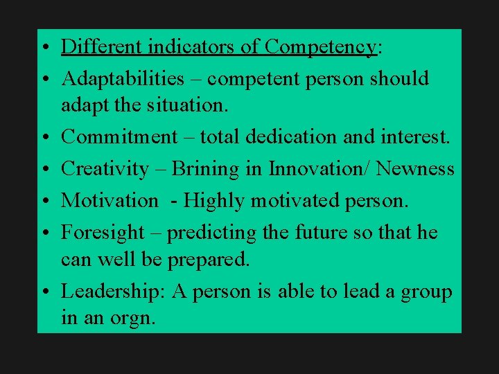  • Different indicators of Competency: • Adaptabilities – competent person should adapt the