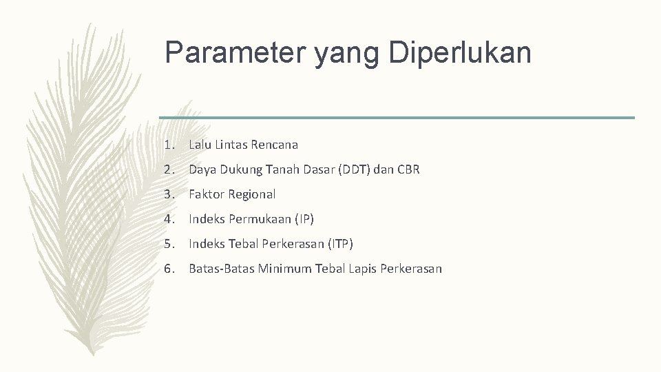 Parameter yang Diperlukan 1. Lalu Lintas Rencana 2. Daya Dukung Tanah Dasar (DDT) dan