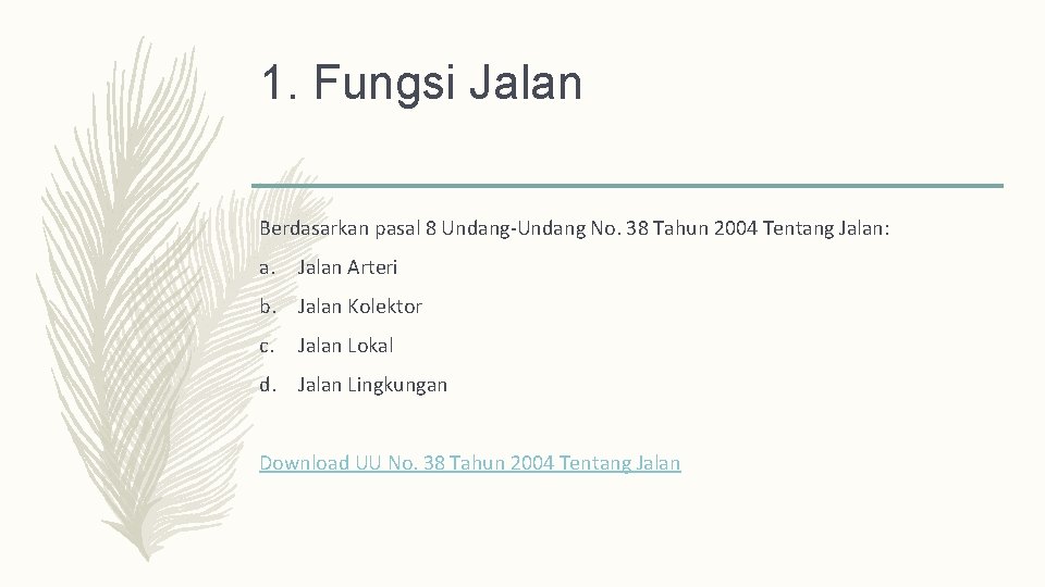 1. Fungsi Jalan Berdasarkan pasal 8 Undang-Undang No. 38 Tahun 2004 Tentang Jalan: a.