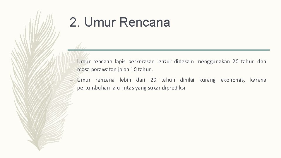 2. Umur Rencana – Umur rencana lapis perkerasan lentur didesain menggunakan 20 tahun dan