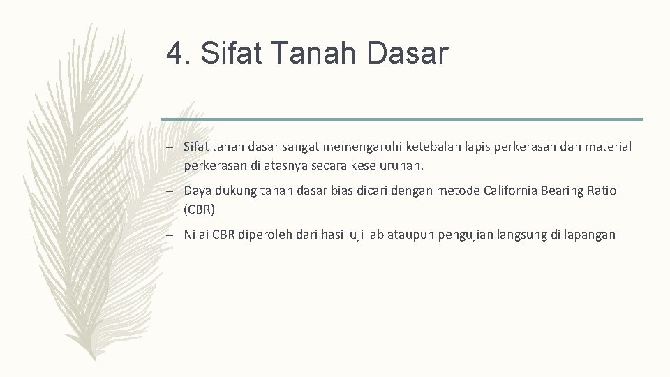 4. Sifat Tanah Dasar – Sifat tanah dasar sangat memengaruhi ketebalan lapis perkerasan dan