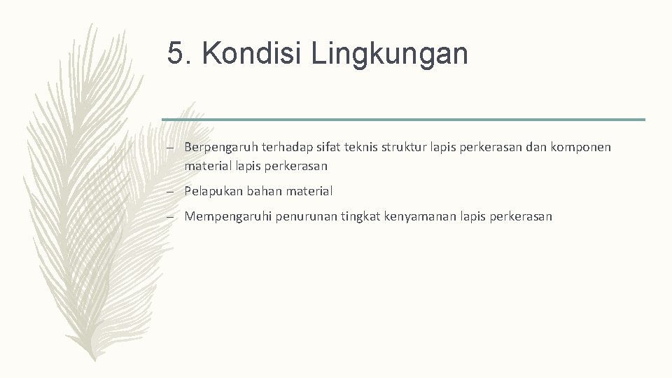 5. Kondisi Lingkungan – Berpengaruh terhadap sifat teknis struktur lapis perkerasan dan komponen material