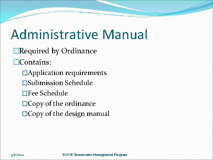 Administrative Manual �Required by Ordinance �Contains: �Application requirements �Submission Schedule �Fee Schedule �Copy of