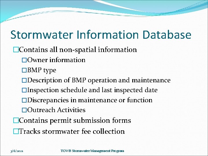 Stormwater Information Database �Contains all non-spatial information �Owner information �BMP type �Description of BMP
