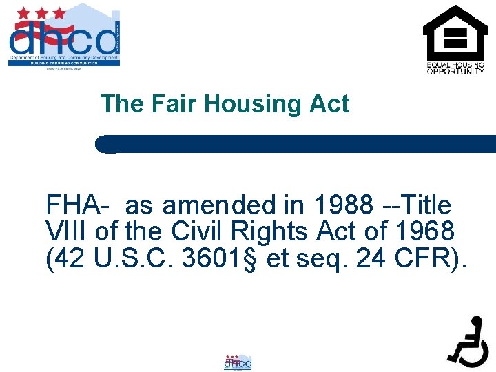 The Fair Housing Act FHA- as amended in 1988 --Title VIII of the Civil