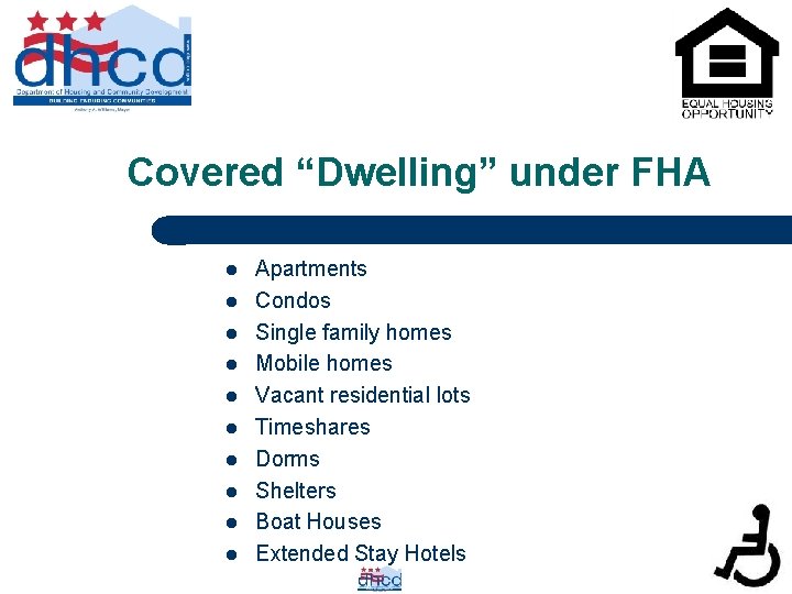 Covered “Dwelling” under FHA l l l l l Apartments Condos Single family homes