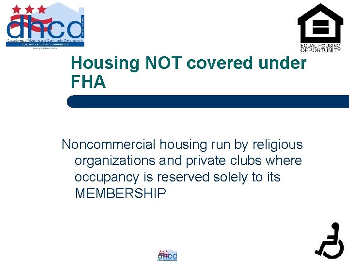 Housing NOT covered under FHA Noncommercial housing run by religious organizations and private clubs