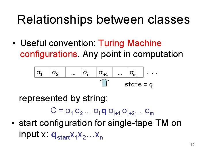 Relationships between classes • Useful convention: Turing Machine configurations. Any point in computation σ1