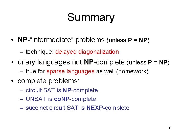 Summary • NP-“intermediate” problems (unless P = NP) – technique: delayed diagonalization • unary