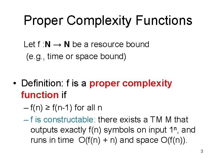 Proper Complexity Functions Let f : N → N be a resource bound (e.