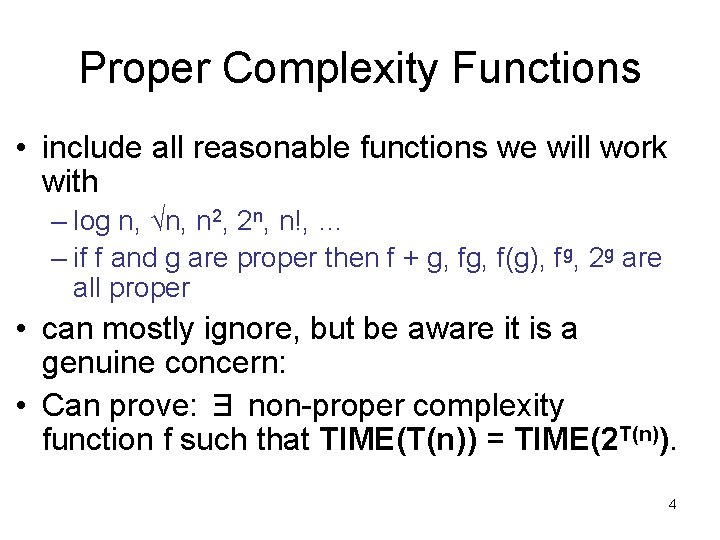 Proper Complexity Functions • include all reasonable functions we will work with – log