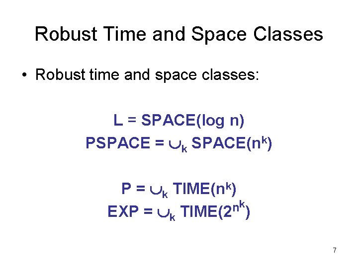 Robust Time and Space Classes • Robust time and space classes: L = SPACE(log
