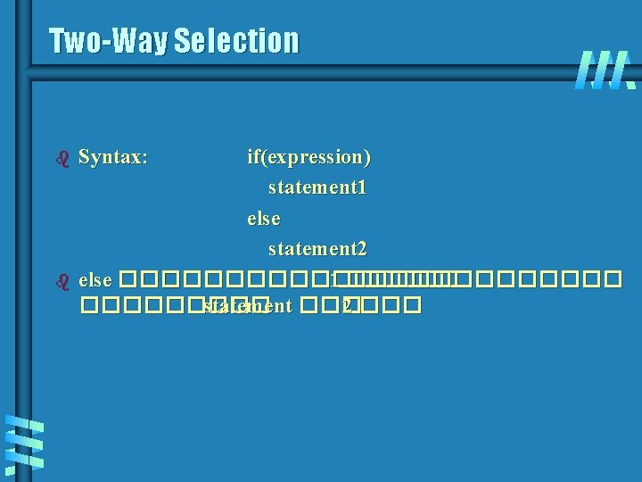 Two-Way Selection b b Syntax: if(expression) statement 1 else statement 2 else ��������� 1 Two-Way Selection b b Syntax: if(expression) statement 1 else statement 2 else ��������� 1