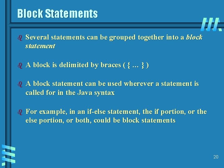 Block Statements b Several statements can be grouped together into a block statement b Block Statements b Several statements can be grouped together into a block statement b