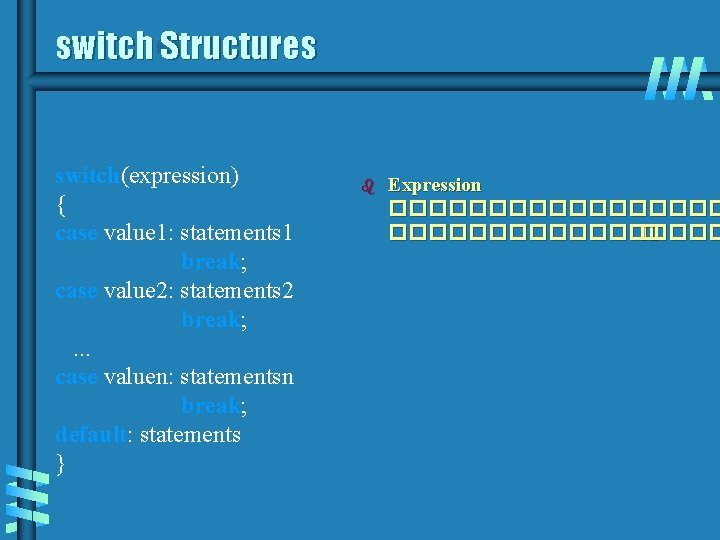 switch Structures switch(expression) { case value 1: statements 1 break; case value 2: statements switch Structures switch(expression) { case value 1: statements 1 break; case value 2: statements