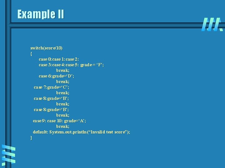 Example II switch(score/10) { case 0: case 1: case 2: case 3: case 4: Example II switch(score/10) { case 0: case 1: case 2: case 3: case 4: