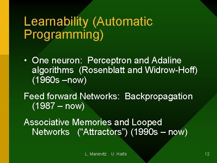 Learnability (Automatic Programming) • One neuron: Perceptron and Adaline algorithms (Rosenblatt and Widrow-Hoff) (1960 Learnability (Automatic Programming) • One neuron: Perceptron and Adaline algorithms (Rosenblatt and Widrow-Hoff) (1960