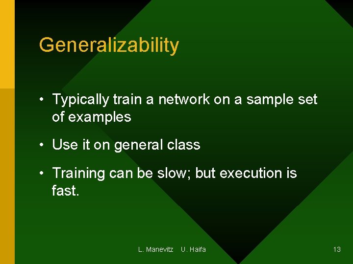 Generalizability • Typically train a network on a sample set of examples • Use Generalizability • Typically train a network on a sample set of examples • Use