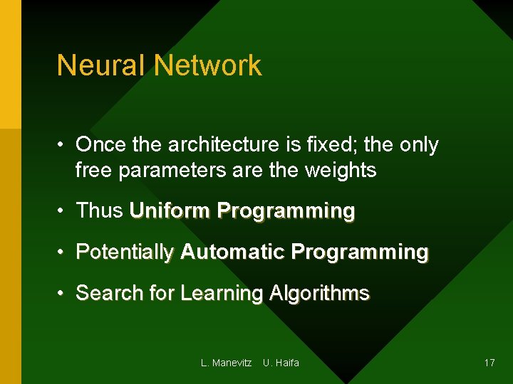 Neural Network • Once the architecture is fixed; the only free parameters are the Neural Network • Once the architecture is fixed; the only free parameters are the