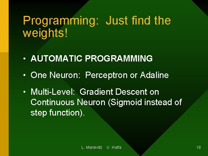 Programming: Just find the weights! • AUTOMATIC PROGRAMMING • One Neuron: Perceptron or Adaline Programming: Just find the weights! • AUTOMATIC PROGRAMMING • One Neuron: Perceptron or Adaline