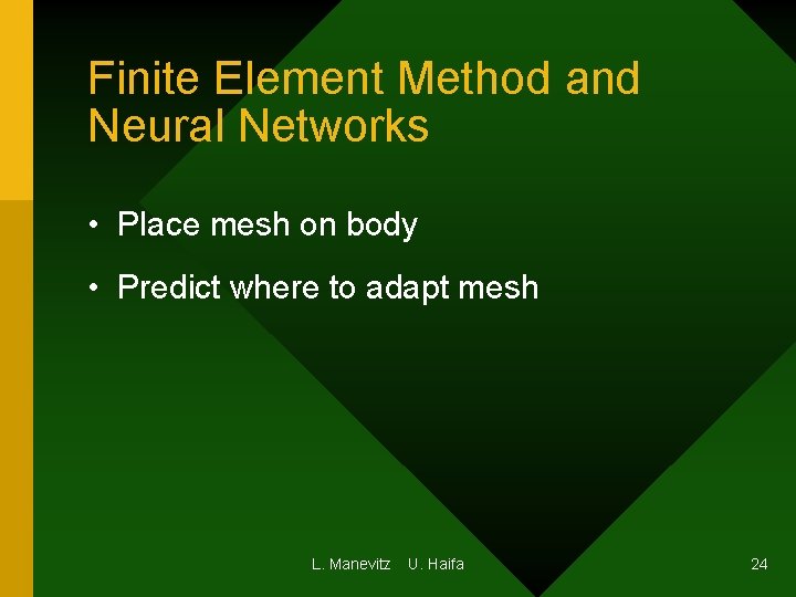 Finite Element Method and Neural Networks • Place mesh on body • Predict where Finite Element Method and Neural Networks • Place mesh on body • Predict where