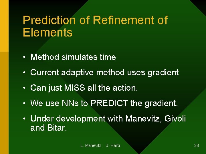 Prediction of Refinement of Elements • Method simulates time • Current adaptive method uses Prediction of Refinement of Elements • Method simulates time • Current adaptive method uses