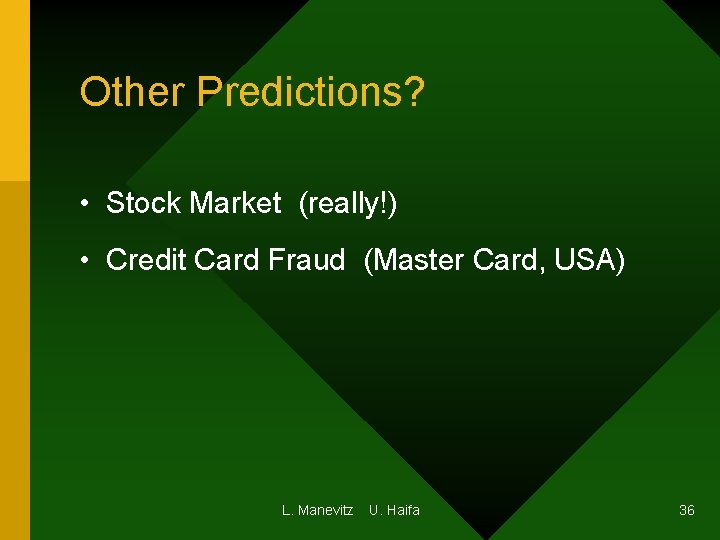 Other Predictions? • Stock Market (really!) • Credit Card Fraud (Master Card, USA) L. Other Predictions? • Stock Market (really!) • Credit Card Fraud (Master Card, USA) L.