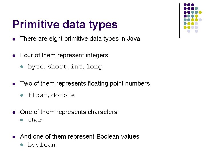 Primitive data types l There are eight primitive data types in Java l Four