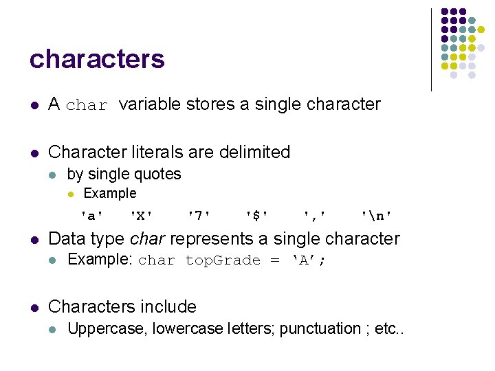 characters l A char variable stores a single character l Character literals are delimited