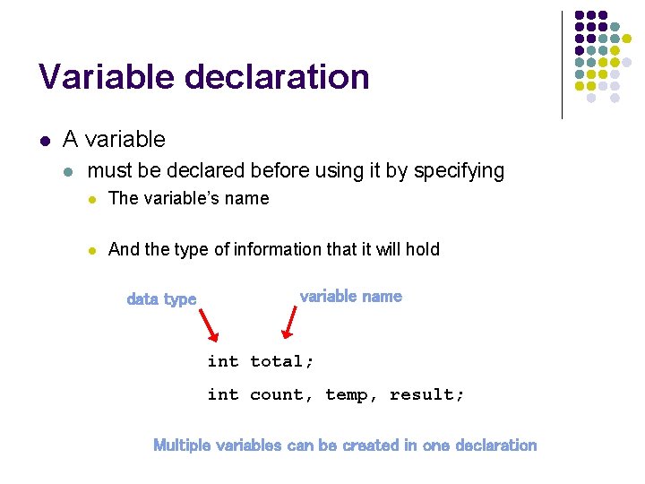 Variable declaration l A variable l must be declared before using it by specifying