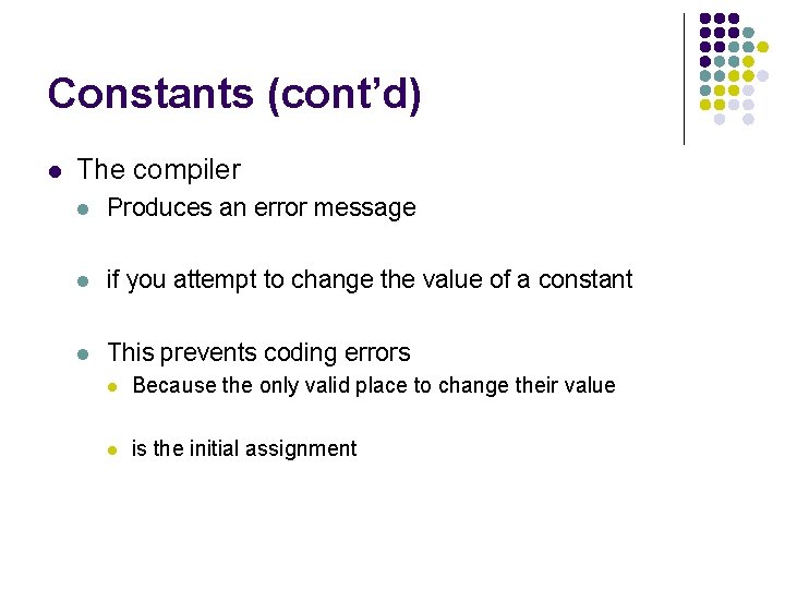 Constants (cont’d) l The compiler l Produces an error message l if you attempt