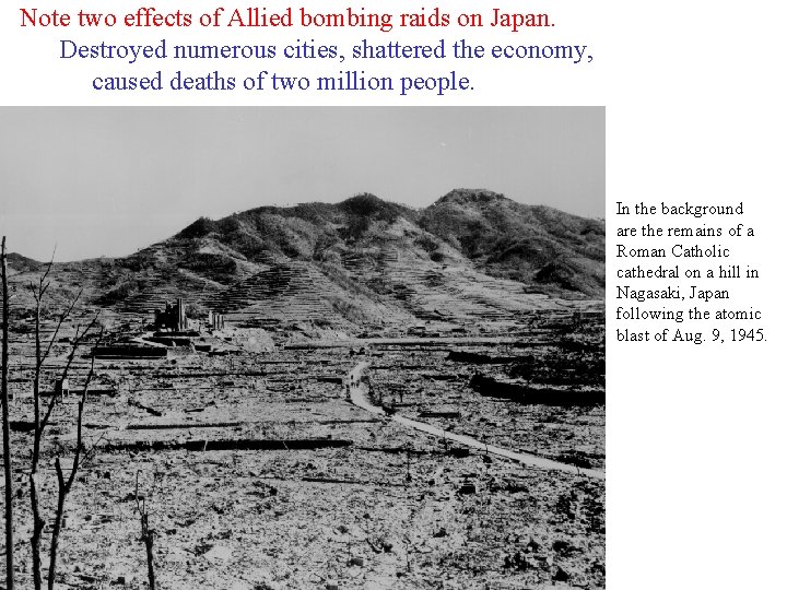 Note two effects of Allied bombing raids on Japan. Destroyed numerous cities, shattered the