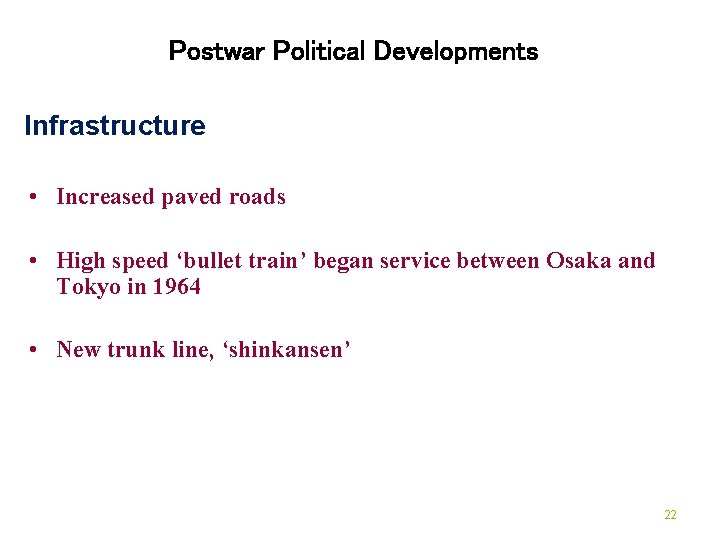 Postwar Political Developments Infrastructure • Increased paved roads • High speed ‘bullet train’ began