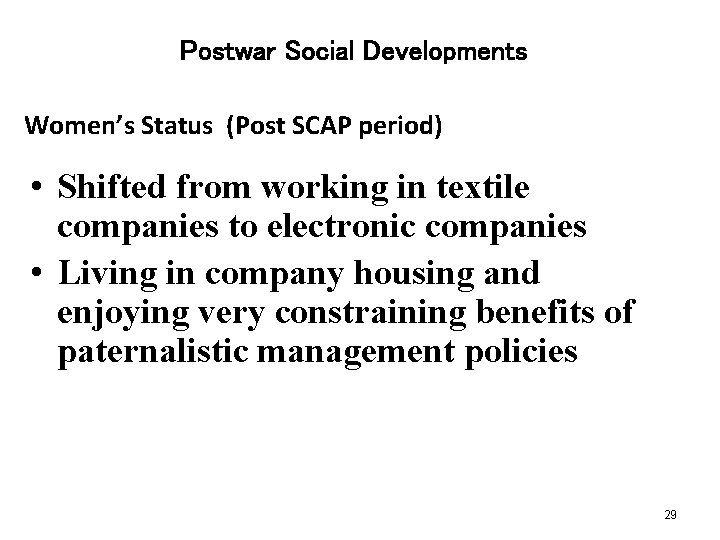 Postwar Social Developments Women’s Status (Post SCAP period) • Shifted from working in textile