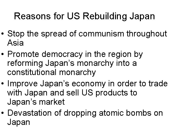 Reasons for US Rebuilding Japan • Stop the spread of communism throughout Asia •