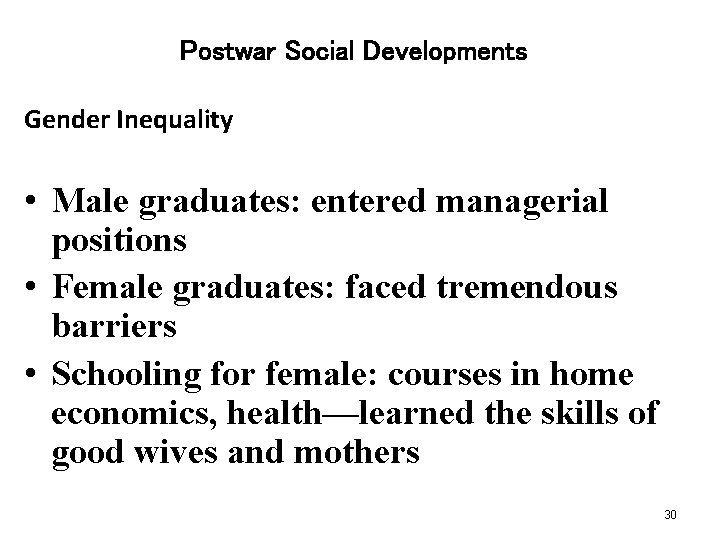 Postwar Social Developments Gender Inequality • Male graduates: entered managerial positions • Female graduates: