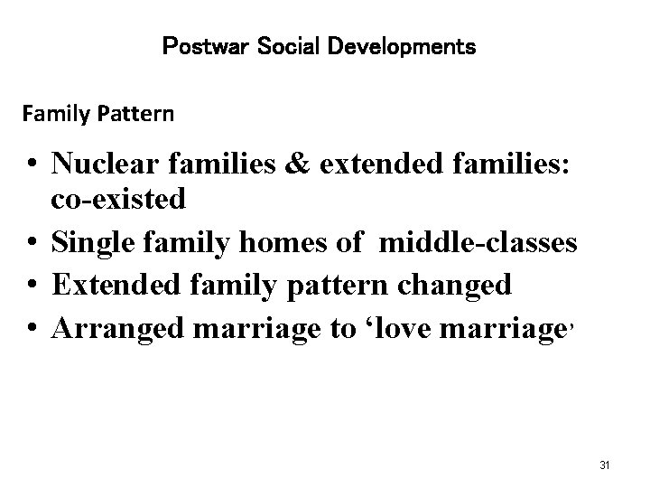 Postwar Social Developments Family Pattern • Nuclear families & extended families: co-existed • Single
