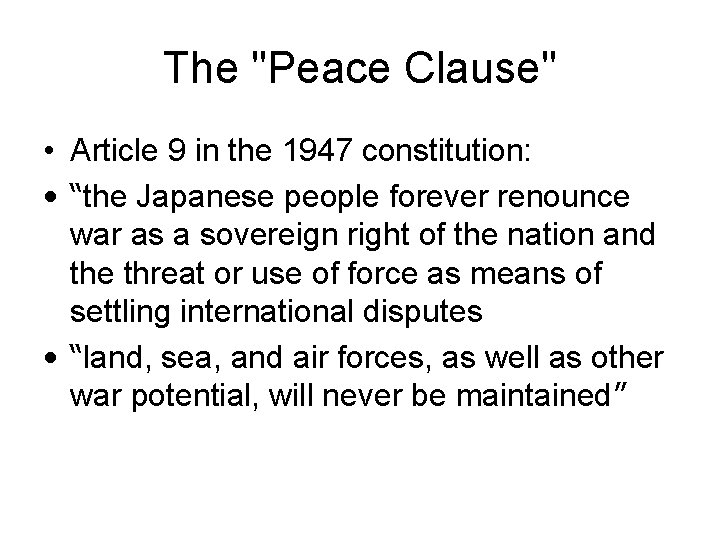 The "Peace Clause" • Article 9 in the 1947 constitution: • “the Japanese people