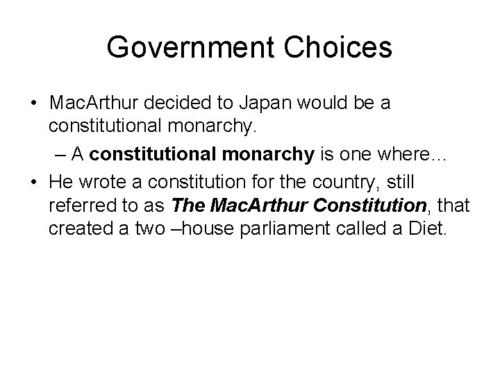 Government Choices • Mac. Arthur decided to Japan would be a constitutional monarchy. –