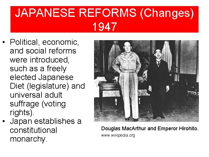 JAPANESE REFORMS (Changes) 1947 • Political, economic, and social reforms were introduced, such as