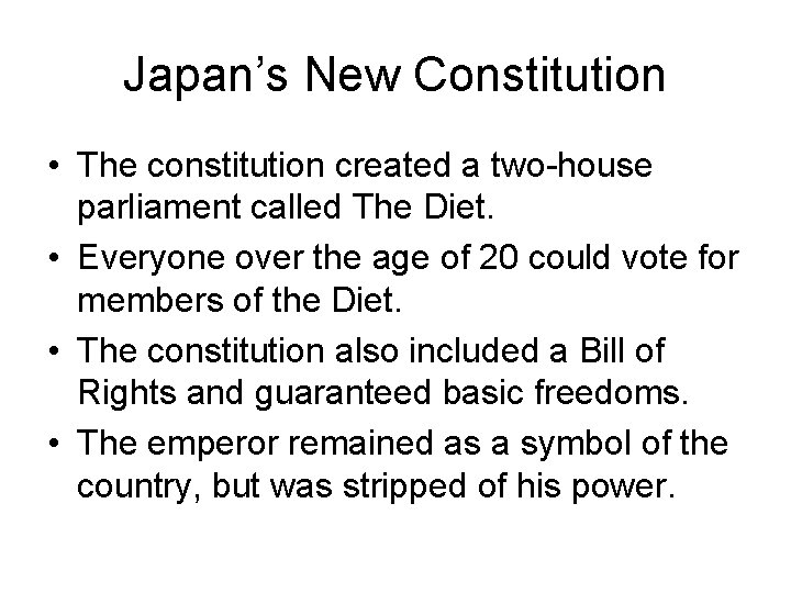 Japan’s New Constitution • The constitution created a two-house parliament called The Diet. •