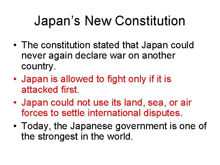 Japan’s New Constitution • The constitution stated that Japan could never again declare war