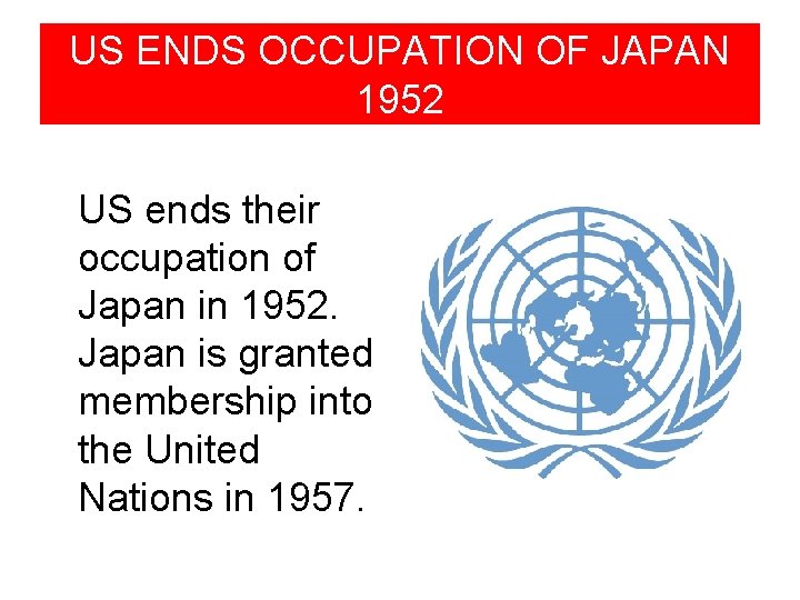 US ENDS OCCUPATION OF JAPAN 1952 US ends their occupation of Japan in 1952.